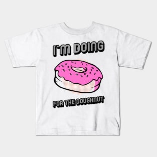 I`m doing for the doughnut Kids T-Shirt